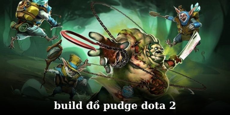 Cách Build Đồ Pudge Và Cách Chơi Toàn Diện Trong Dota 2