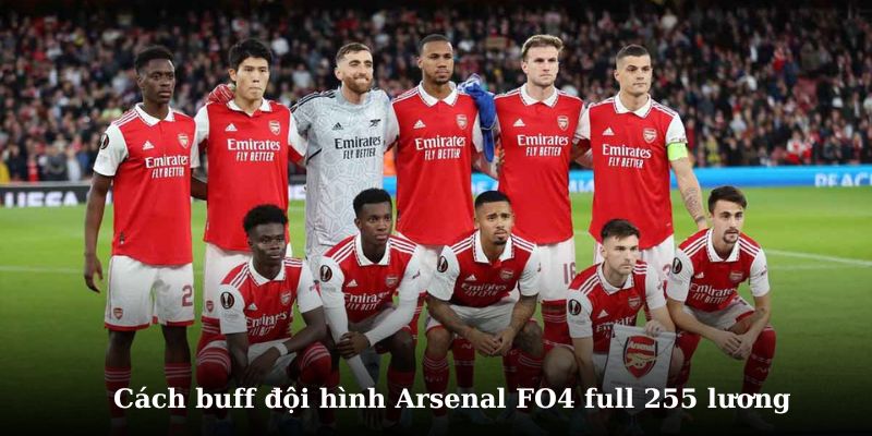 Khám phá chi tiết cách để tăng đội hình arsenal lên 255 lương