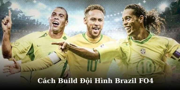 Khám Phá Cách Build Đội Hình Brazil FO4 Mạnh Nhất