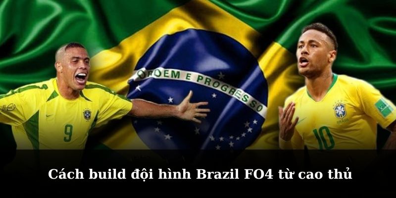 Khám phá cách xây dựng đội hình Brazil tại FO4