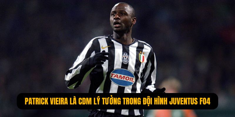 Patrick Vieira là CDM lý tưởng trong đội hình Juventus FO4