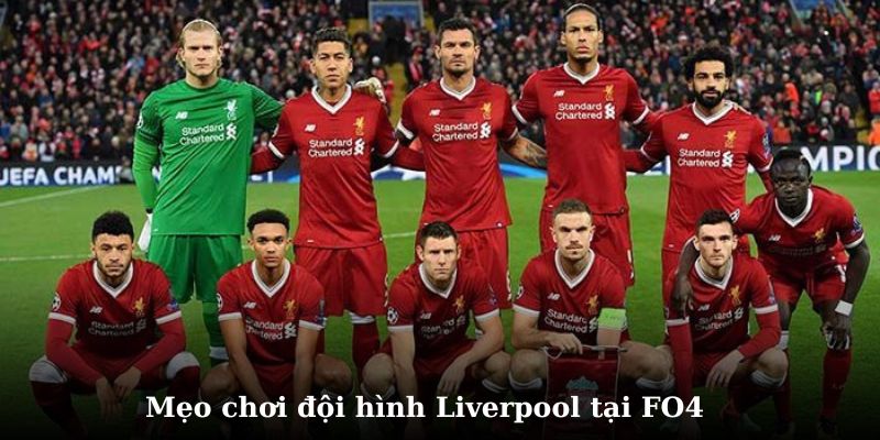 Khám phá về mẹo chơi đội hình Liverpool fo4 tối ưu nhất