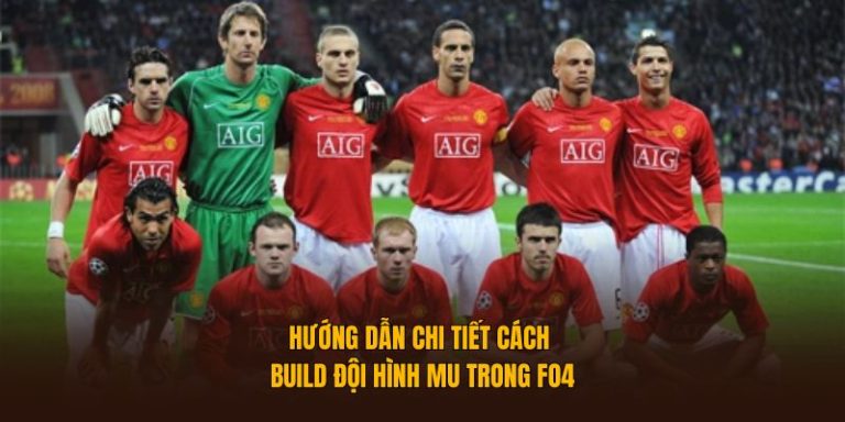 Hướng Dẫn Chi Tiết Cách Build Đội Hình MU Trong FO4