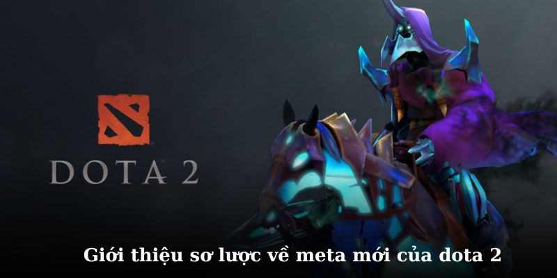Tìm hiểu chi tiết dota 2 meta mới nhất