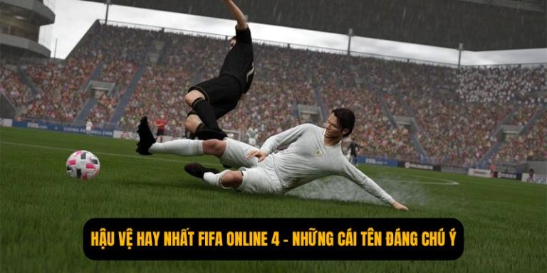 Hậu Vệ Hay Nhất FIFA Online 4 - Những Cái Tên Đáng Chú Ý