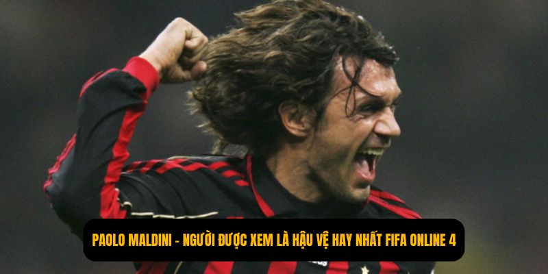 Paolo Maldini - Người được xem là hậu vệ hay nhất FIFA online 4
