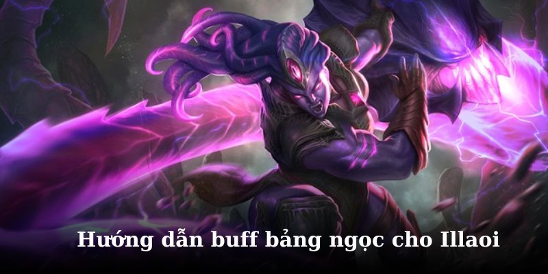 Tìm hiểu cách ép bảng ngọc cho Illaoi tối ưu nhất