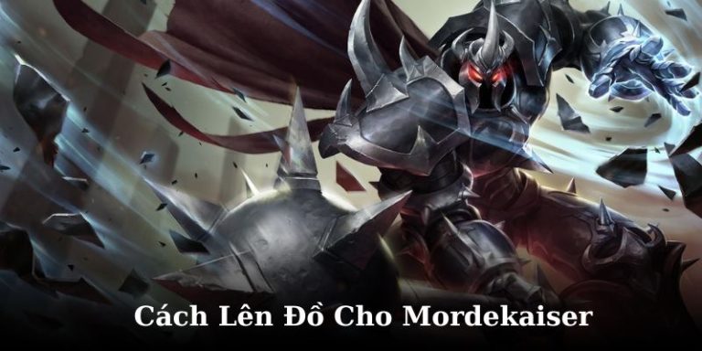 Cách Lên Đồ Cho Mordekaiser Và Những Mẹo Chơi Hiệu Quả