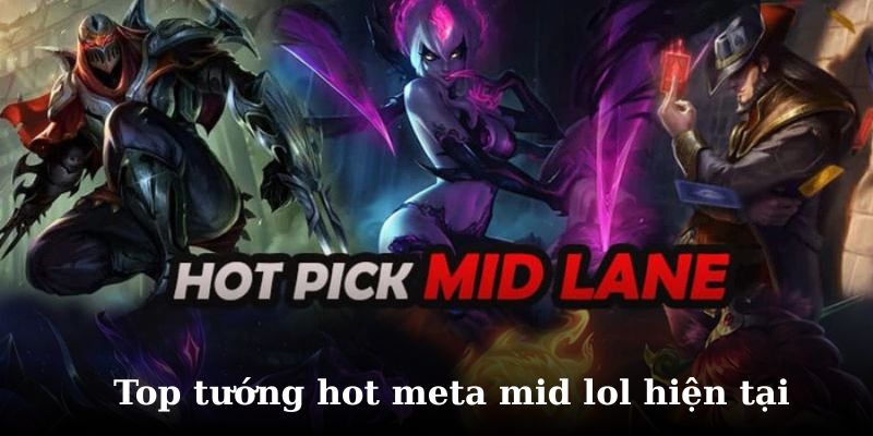 Khám phá top 8 tướng hot meta mid lol