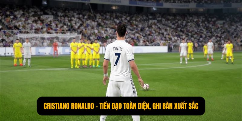 Cristiano Ronaldo – Tiền đạo toàn diện, ghi bàn xuất sắc