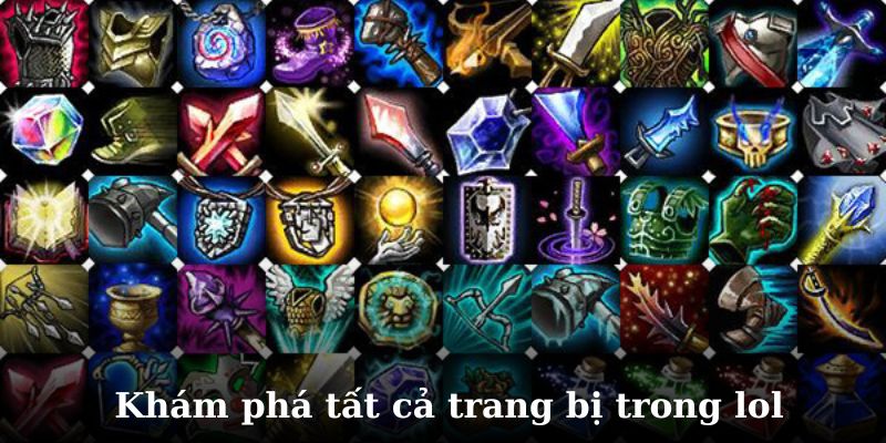 Khám phá chi tiết all trang bị liên minh huyền thoại