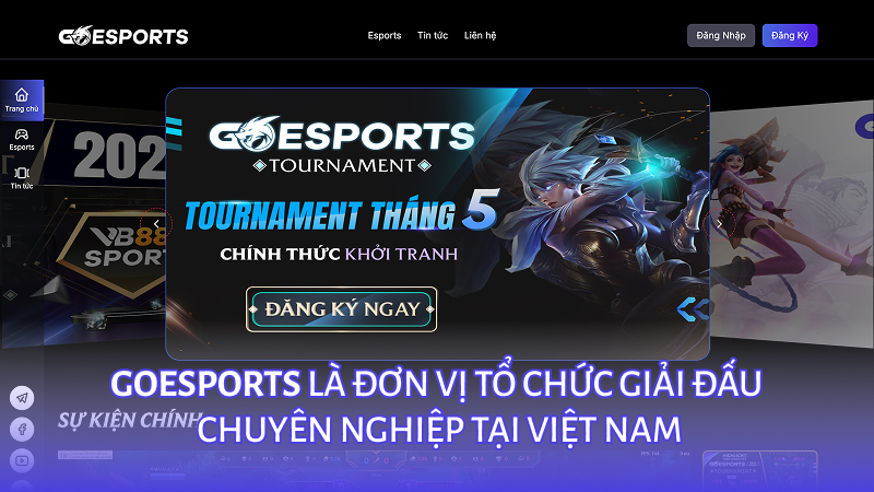 GoEsports - đơn vị tổ chức giải đấu Esport chuyên nghiệp tại Việt Nam