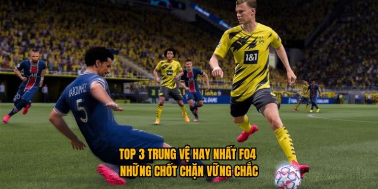 Top 3 Trung Vệ Hay Nhất FO4 - Những Chốt Chặn Vững Chắc