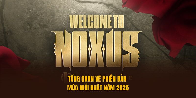 Tổng quan về phiên bản mùa mới nhất năm 2025