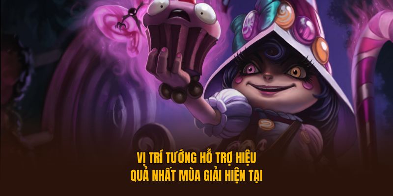 Vị trí tướng hỗ trợ hiệu quả nhất mùa giải hiện tại