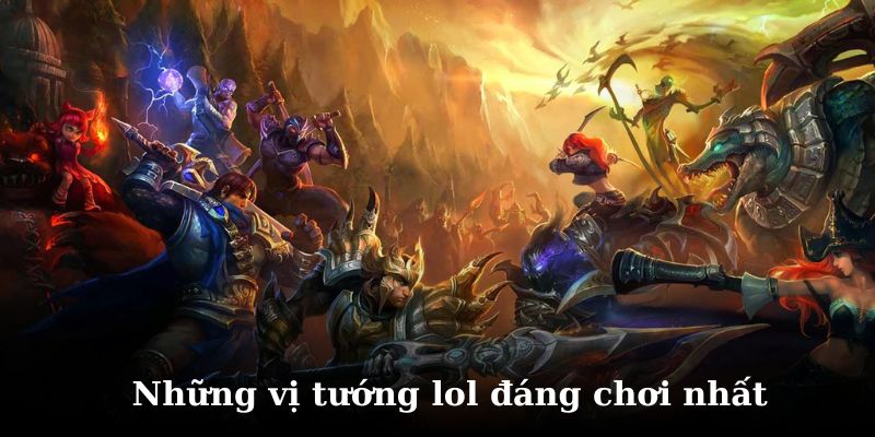 Tìm hiểu các vị tướng đáng chơi nhất hiện nay