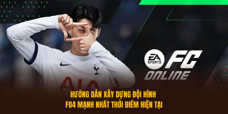 Hướng Dẫn Xây Dựng Đội Hình FO4 Mạnh Nhất Thời Điểm Hiện Tại